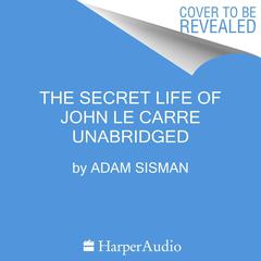 The Secret Life of John le Carre Audiobook, by Adam Sisman