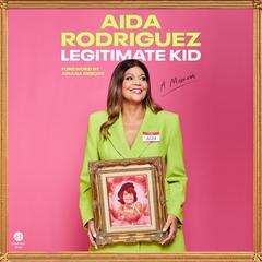 Legitimate Kid: A Memoir Audiobook, by Aida Rodriguez