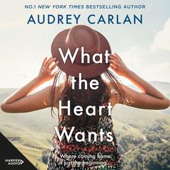 What the Heart Wants Audiobook, by Audrey Carlan