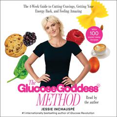 Glucose Goddess Method: A 4-Week Guide to Cutting Cravings, Getting Your Energy Back, and Feeling Amazing Audiobook, by 