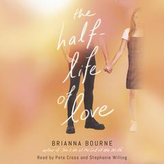 The Half-Life of Love Audiobook, by Brianna Bourne