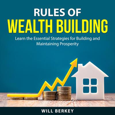 Rules of Wealth Building Audiobook, by Will Berkey