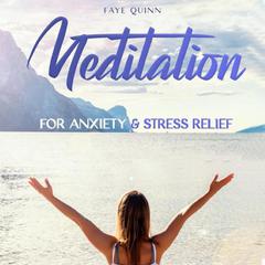 Meditation for Anxiety and Stress Relief Audiobook, by Faye Quinn