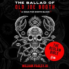 The Ballad of Old Joe Booth (A Song For Eighth Block) Audiobook, by William Pauley