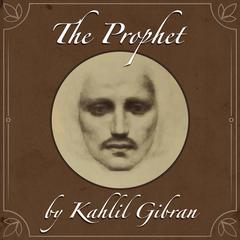 The Prophet by Kahlil Gibran Audiobook, by 