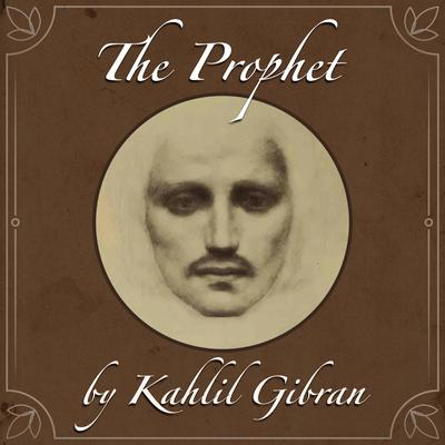 The Prophet by Kahlil Gibran Audiobook, by Kahlil Gibran