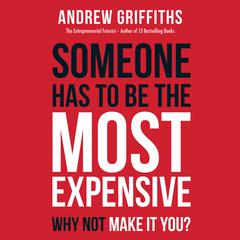 Someone has to be the most expensive why not make it you? Audiobook, by Andrew Mark Griffiths
