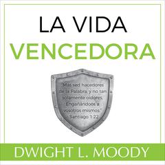 La Vida Vencedora Audiobook, by Dwight L. Moody