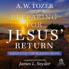 Preparing for Jesus Return: Daily Live the Blessed Hope Audiobook, by A. W. Tozer