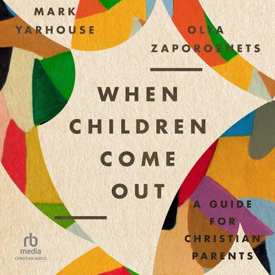 When Children Come Out: A Guide for Christian Parents Audiobook, by Mark Yarhouse
