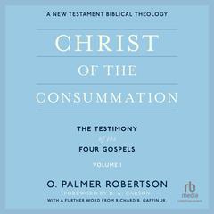 Christ of the Consummation: A New Testament Biblical Theology Audiobook, by O. Palmer Robertson