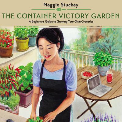 The Container Victory Garden: A Beginner’s Guide to Growing Your Own Groceries Audiobook, by Maggie Stuckey