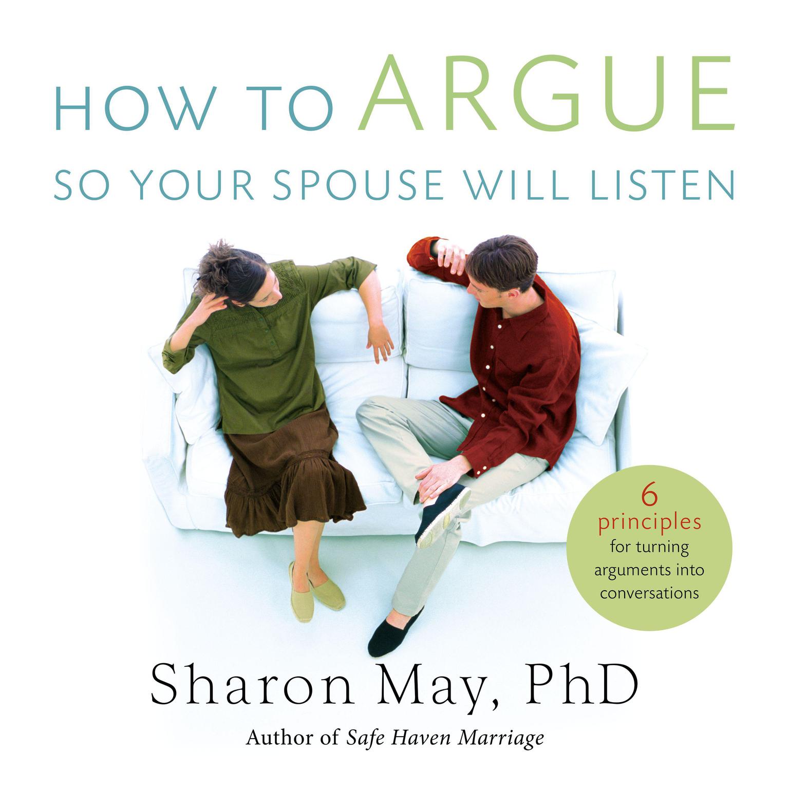 How To Argue So Your Spouse Will Listen: 6 Principles for Turning Arguments into Conversations Audiobook, by Sharon May