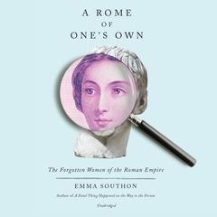 A Rome of Ones Own: The Forgotten Women of the Roman Empire Audiobook, by Emma Southon
