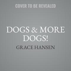 Dogs & More Dogs!: Books Out Loud Collection Audiobook, by Grace Hansen