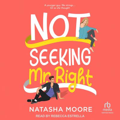 Not Seeking Mr. Right Audiobook, by Natasha Moore