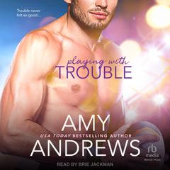 Playing with Trouble Audiobook, by Amy Andrews