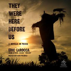 They Were Here Before Us: A Novella in Pieces Audiobook, by Eric LaRocca