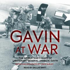 Gavin at War: The World War II Diary of Lieutenant General James M. Gavin Audiobook, by 