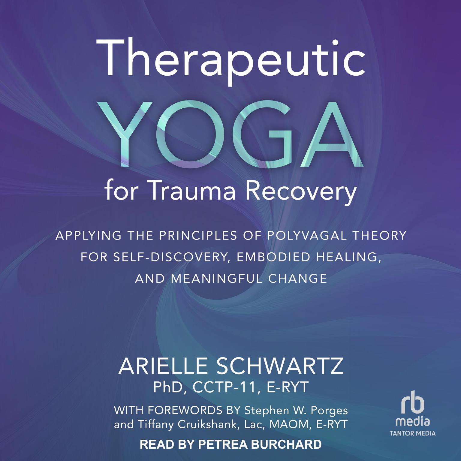 Therapeutic Yoga for Trauma Recovery: Applying the Principles of Polyvagal Theory for Self-Discovery, Embodied Healing, and Meaningful Change Audiobook, by Arielle Schwartz