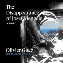 The Disappearance of Josef Mengele: A Novel Audiobook, by Oliver Guez