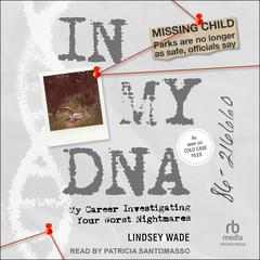 In My DNA: My Career Investigating Your Worst Nightmares Audiobook, by Lindsey Wade