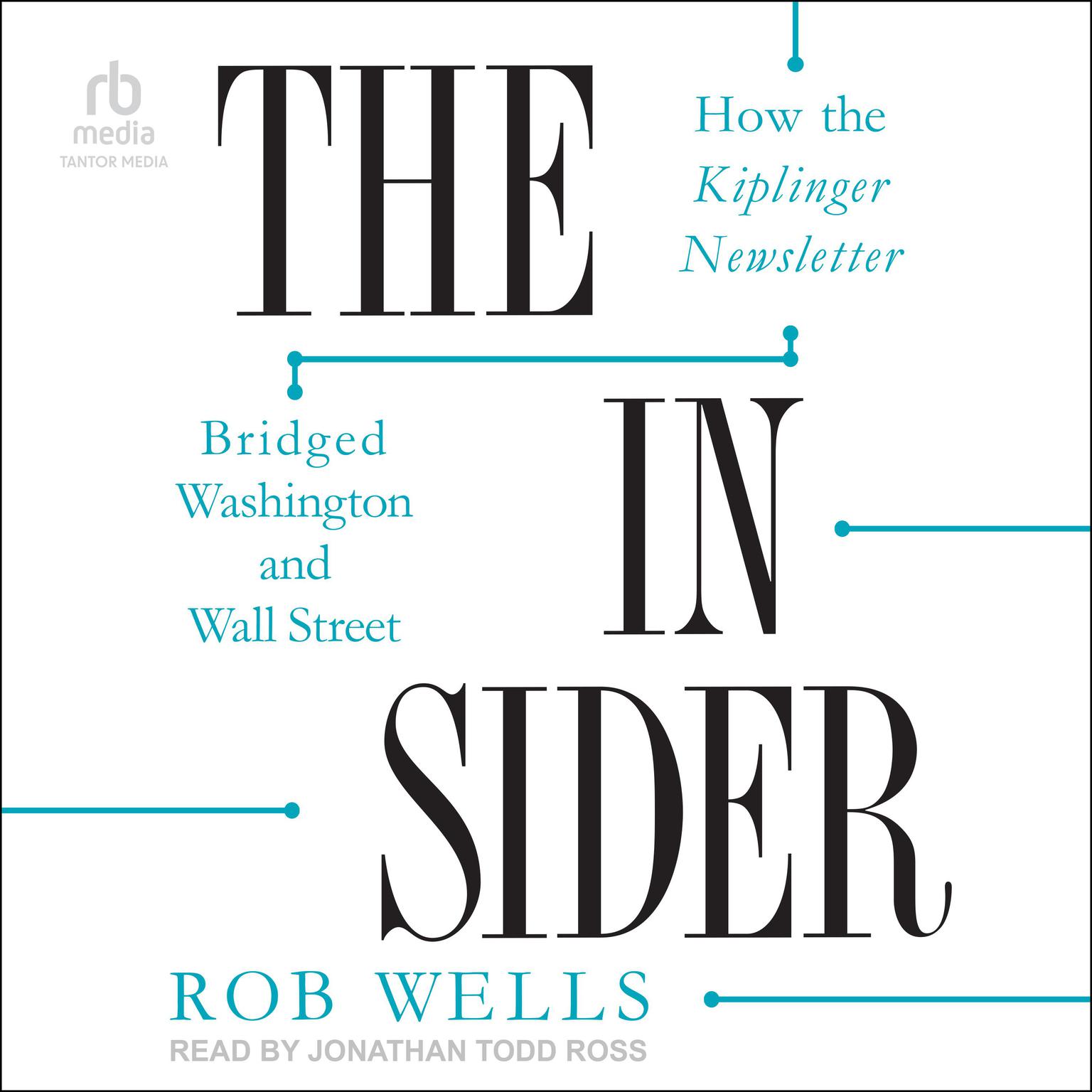 The Insider: How the Kiplinger Newsletter Bridged Washington and Wall Street Audiobook, by Rob Wells