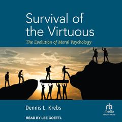 Survival of the Virtuous: The Evolution of Moral Psychology Audiobook, by Dennis L. Krebs