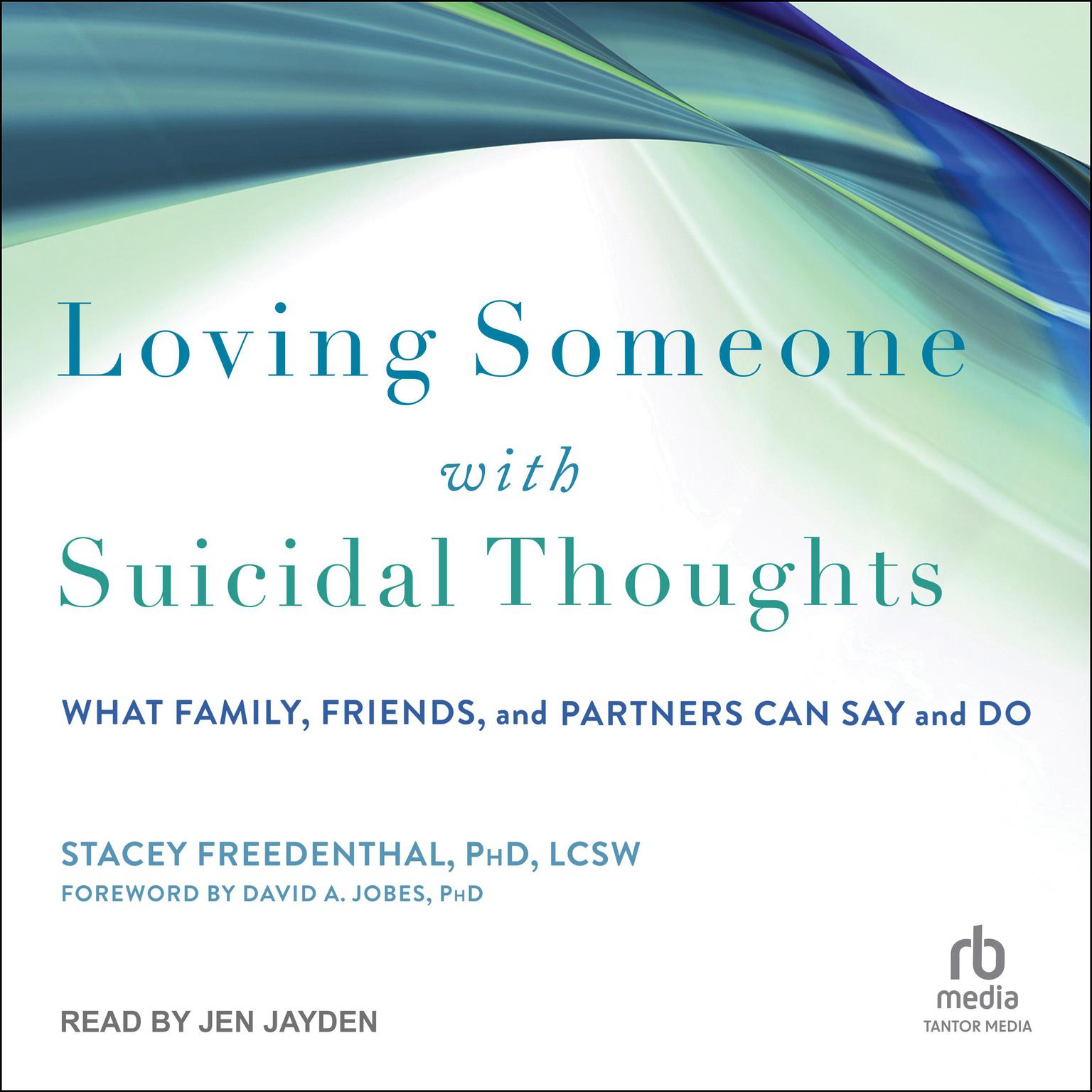 Loving Someone with Suicidal Thoughts: What Family, Friends, and Partners Can Say and Do Audiobook, by Stacey Freedenthal, PhD, LCSC