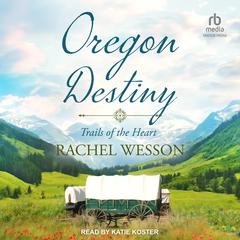 Oregon Destiny Audiobook, by Rachel Wesson