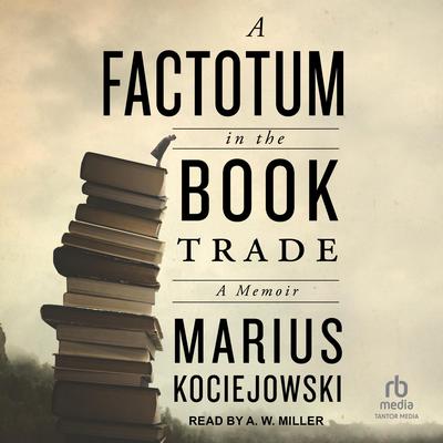 A Factotum in the Book Trade Audiobook, by Marius Kociejowski