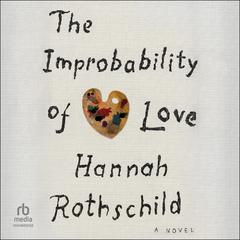 The Improbability of Love: A Novel Audiobook, by Hannah Rothschild