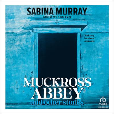 Muckross Abbey and Other Stories Audiobook, by Sabina Murray