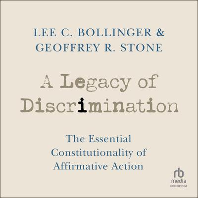 A Legacy of Discrimination: The Essential Constitutionality of Affirmative Action Audiobook, by Geoffrey R. Stone