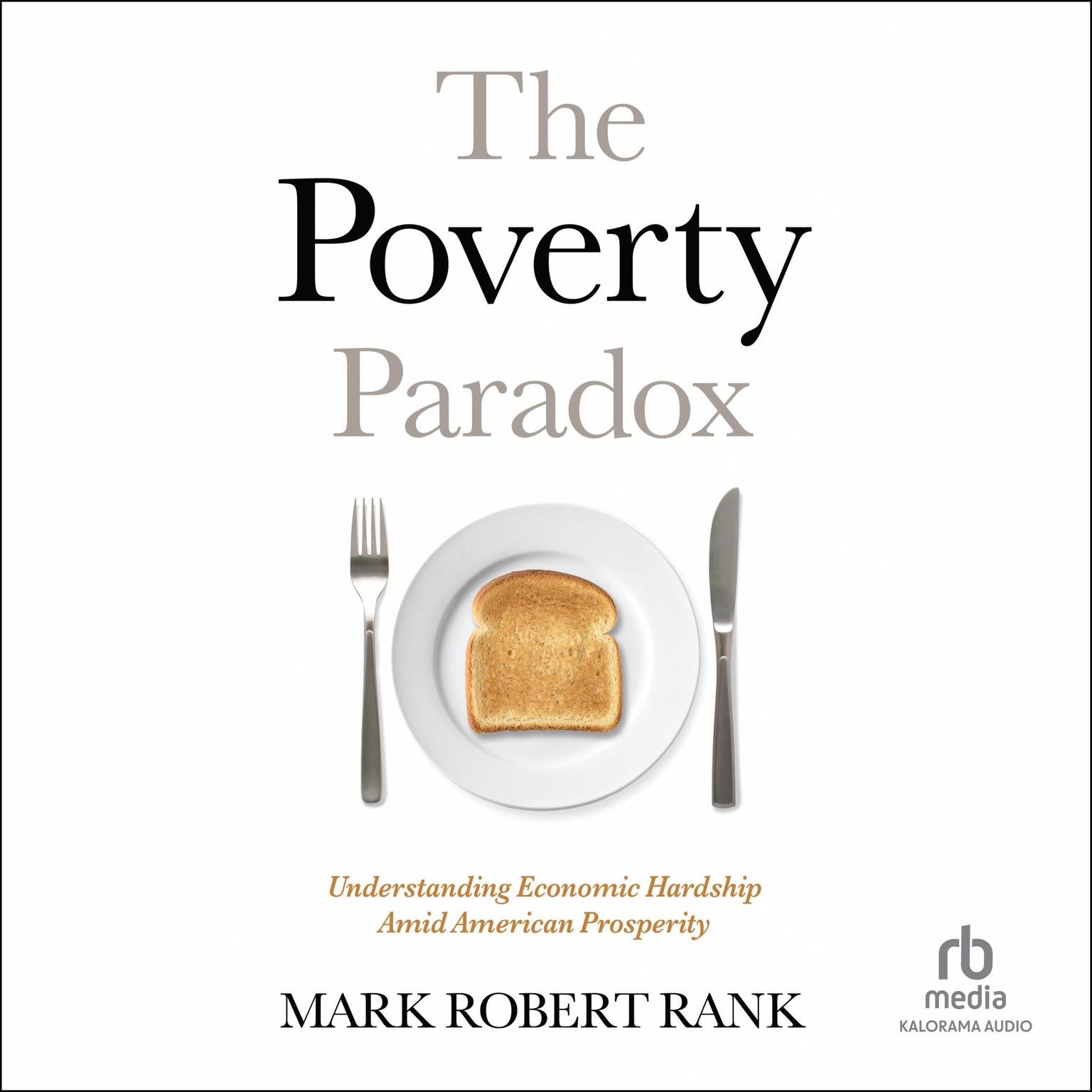 The Poverty Paradox: Understanding Economic Hardship Amid American Prosperity Audiobook, by Mark Robert Rank