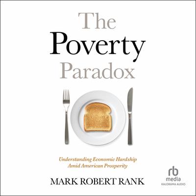 The Poverty Paradox: Understanding Economic Hardship Amid American Prosperity Audiobook, by Mark Robert Rank