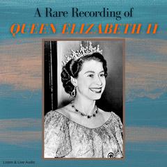A Rare Recording of Queen Elizabeth II Audiobook, by Queen Elizabeth