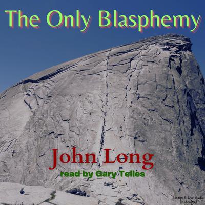 The Only Blasphemy Audiobook, by John Long