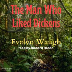 The Man Who Liked Dickens Audiobook, by Evelyn Waugh