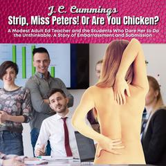 Strip, Miss Peters! Or Are You Chicken? A Modest Adult Ed Teacher and the Students Who Dare Her to Do the Unthinkable--A Story of Embarrassment and Submission Audiobook, by 