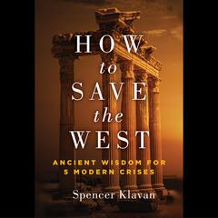 How to Save the West: Ancient Wisdom for 5 Modern Crises Audiobook, by 