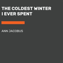 The Coldest Winter I Ever Spent Audiobook, by Ann Jacobus