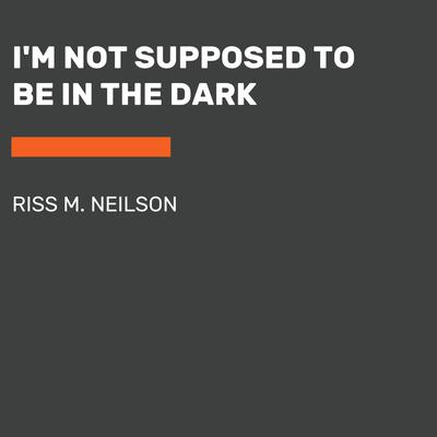 Im Not Supposed to Be in the Dark Audiobook, by Riss M. Neilson