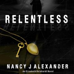 Relentless: An Elisabeth Reinhardt Novel Audiobook, by Nancy Alexander
