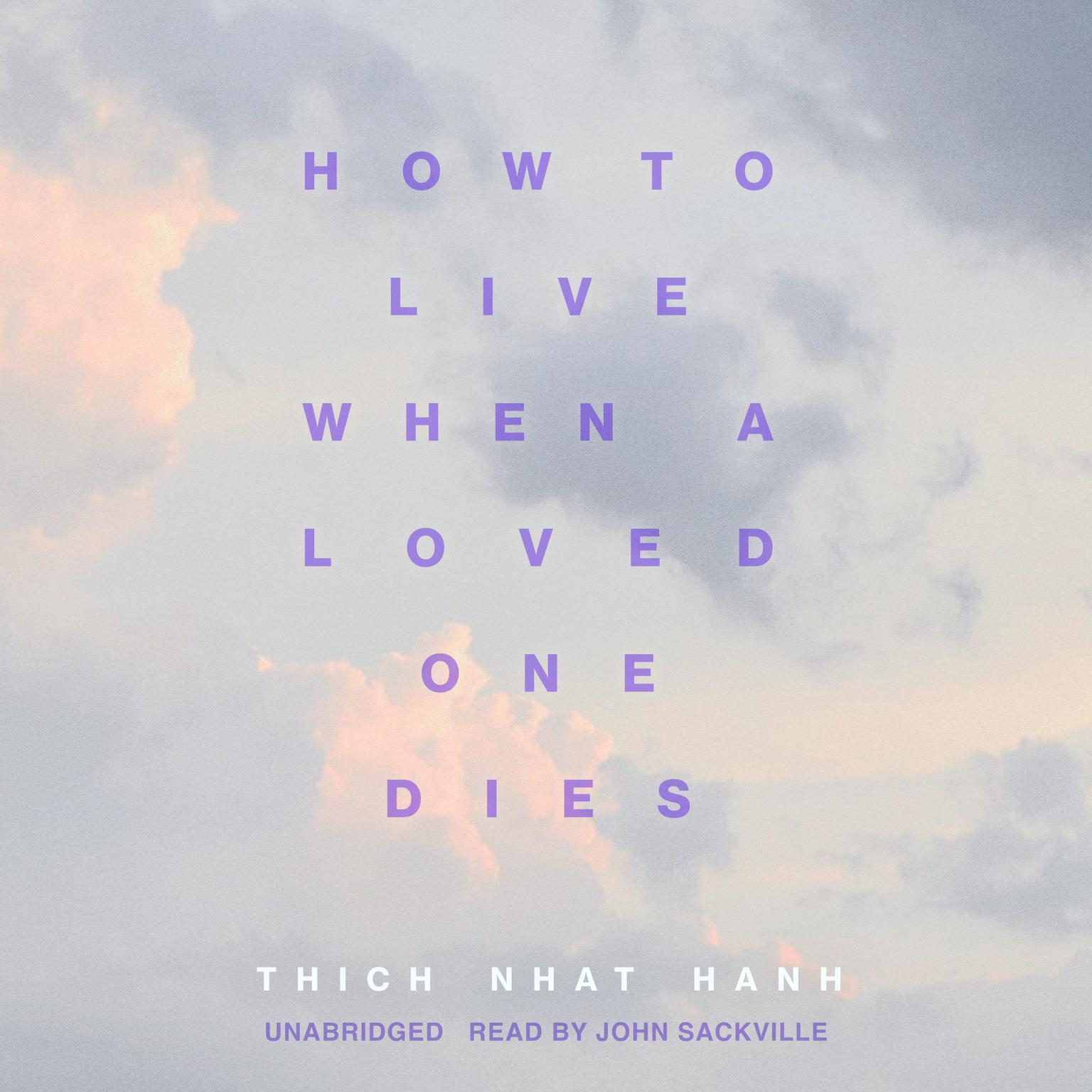 How to Live When a Loved One Dies: Healing Meditations for Grief and Loss Audiobook, by Thich Nhat Hanh