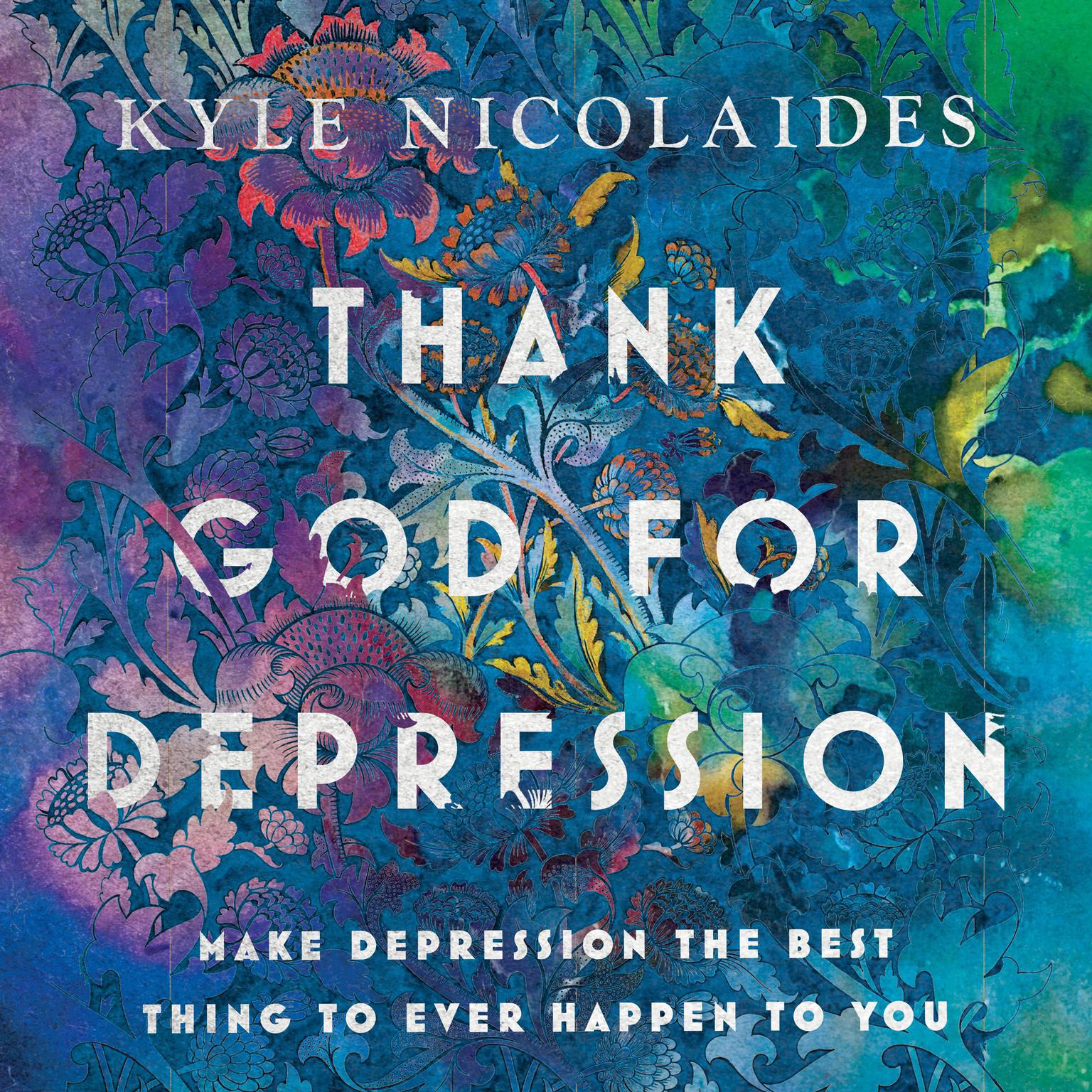 Thank God For Depression Audiobook, by Kyle Nicolaides