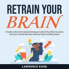 Retrain Your Brain Audiobook, by Lawrence Kane