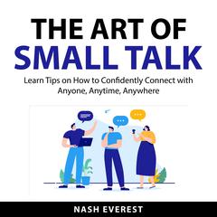 The Art of Small Talk Audiobook, by Nash Everest