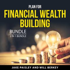 Plan For Financial Wealth Building Bundle, 2 in 1 Bundle Audiobook, by Jake Paisley