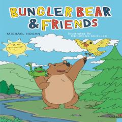 Bungler Bear and Friends Audiobook, by Michael Hogan
